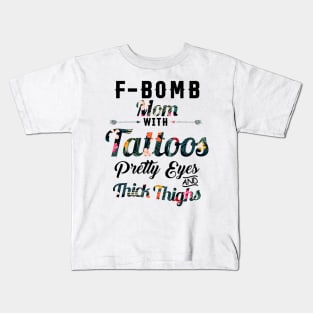 Fbomb Mom With Tattoos Pretty Eyes Thick Thighss Kids T-Shirt